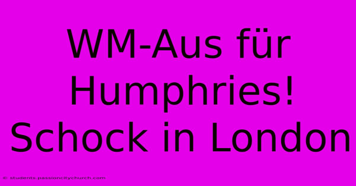 WM-Aus Für Humphries! Schock In London