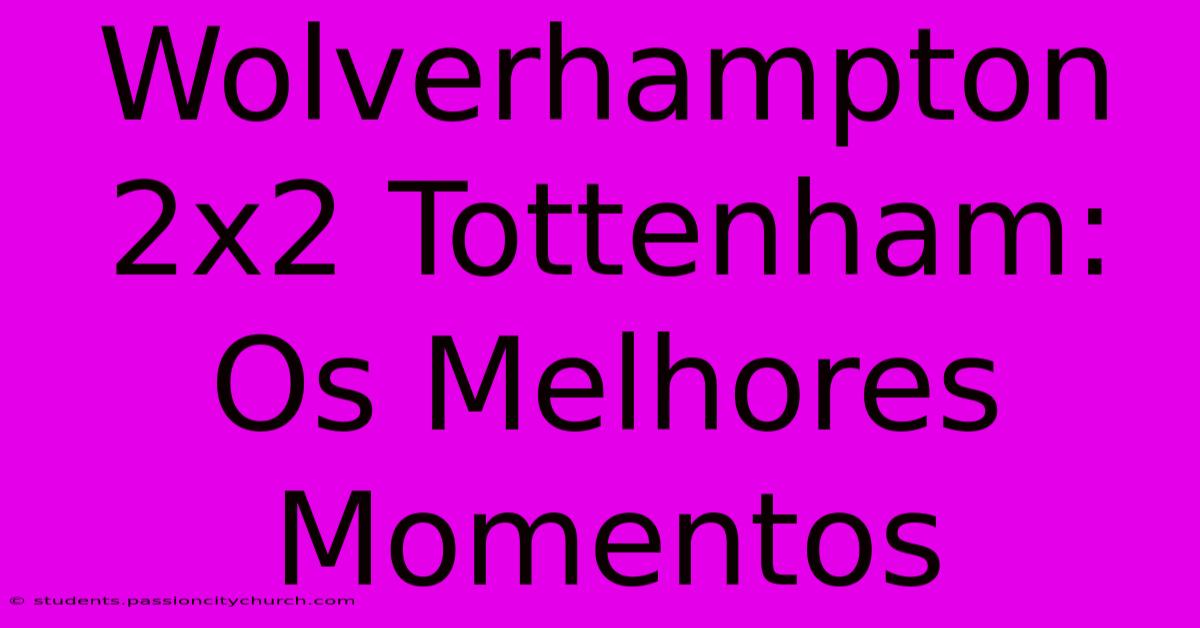 Wolverhampton 2x2 Tottenham: Os Melhores Momentos