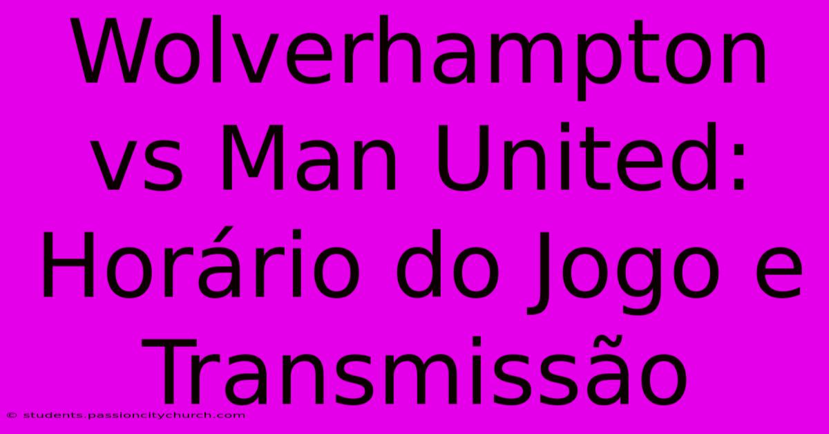 Wolverhampton Vs Man United: Horário Do Jogo E Transmissão