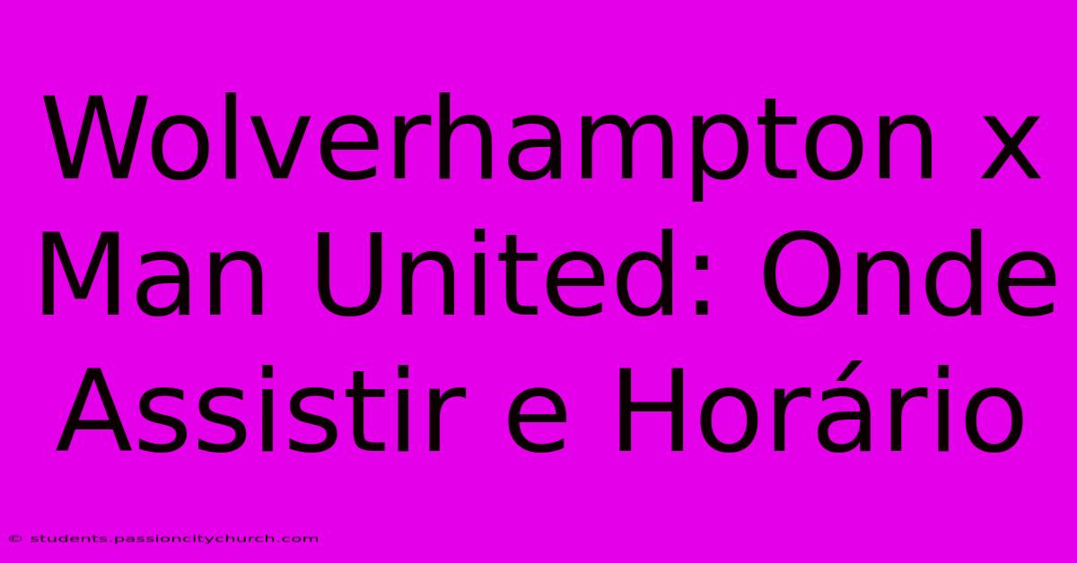 Wolverhampton X Man United: Onde Assistir E Horário