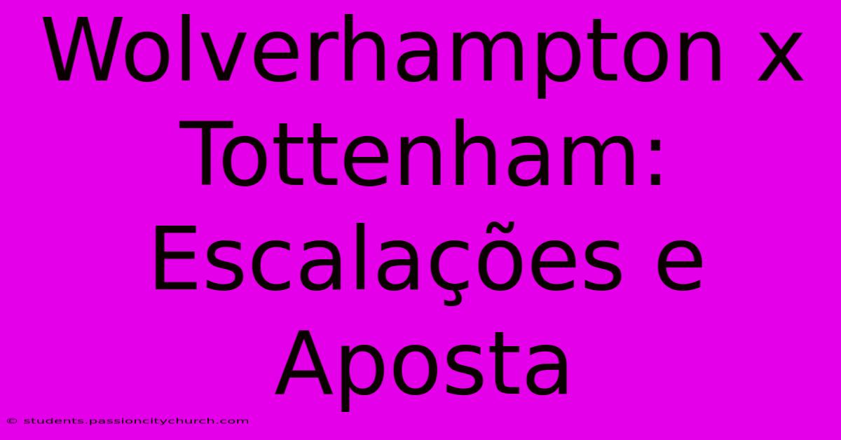 Wolverhampton X Tottenham: Escalações E Aposta