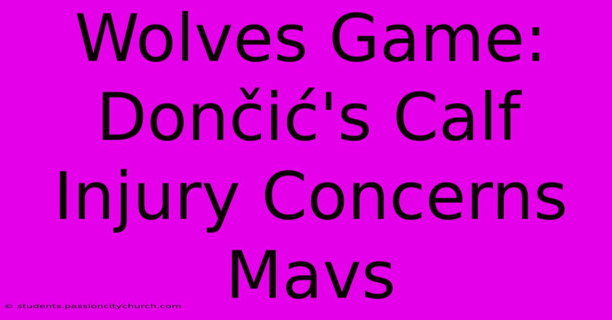 Wolves Game: Dončić's Calf Injury Concerns Mavs