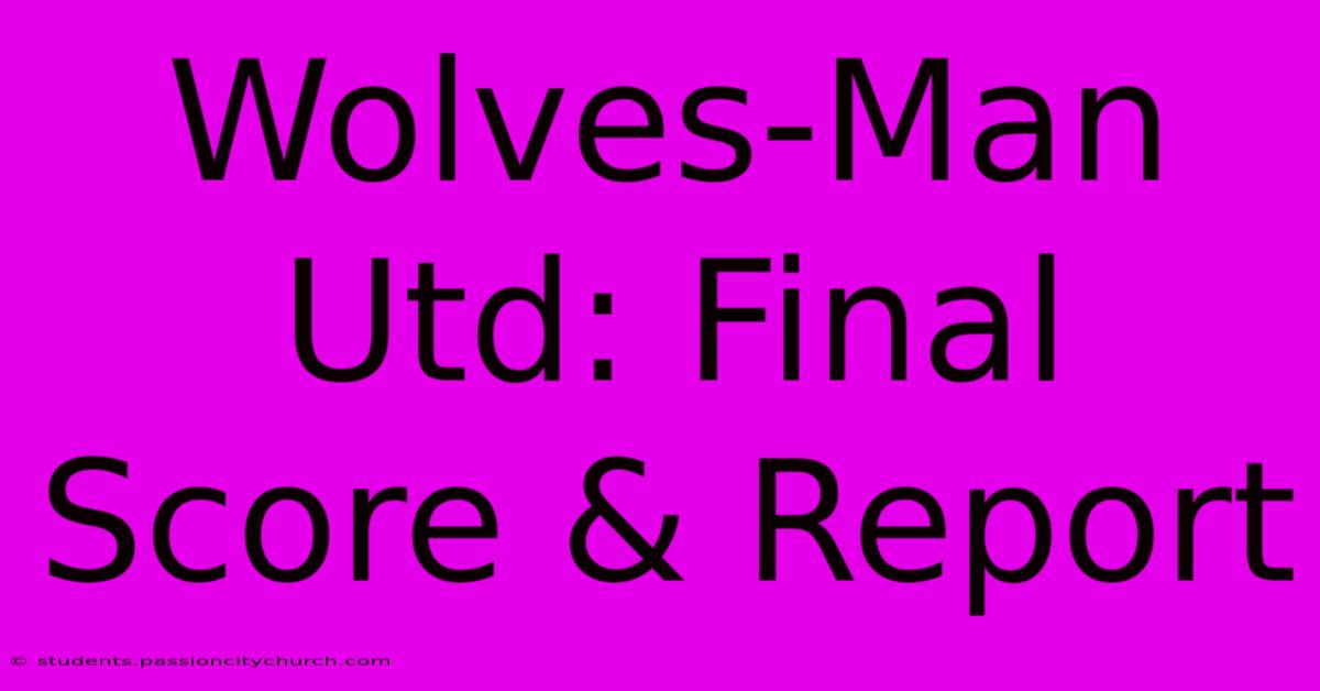 Wolves-Man Utd: Final Score & Report