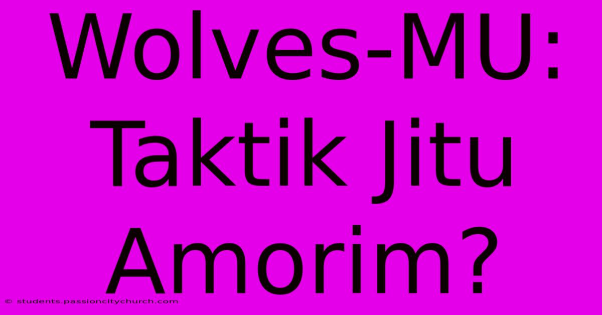 Wolves-MU: Taktik Jitu Amorim?