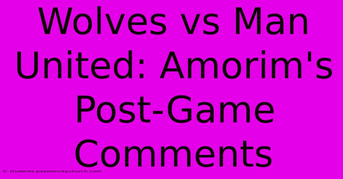 Wolves Vs Man United: Amorim's Post-Game Comments