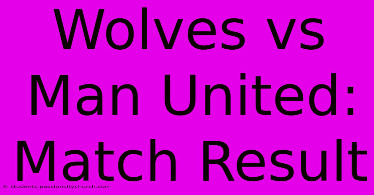 Wolves Vs Man United: Match Result