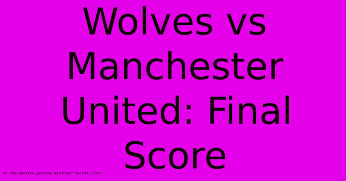 Wolves Vs Manchester United: Final Score