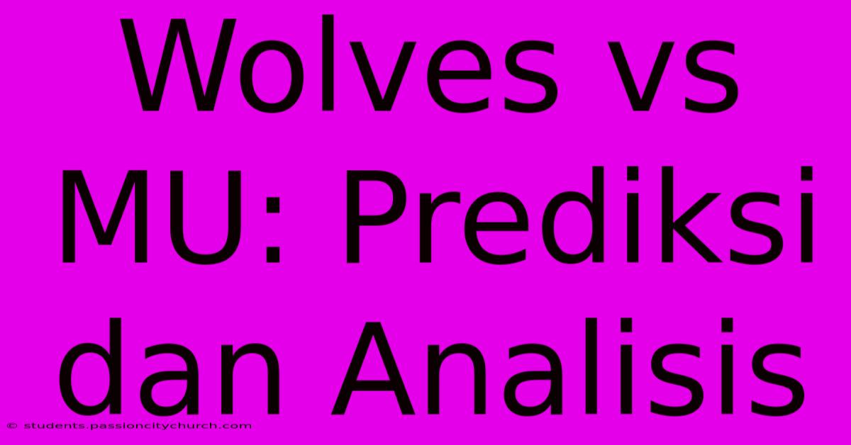 Wolves Vs MU: Prediksi Dan Analisis