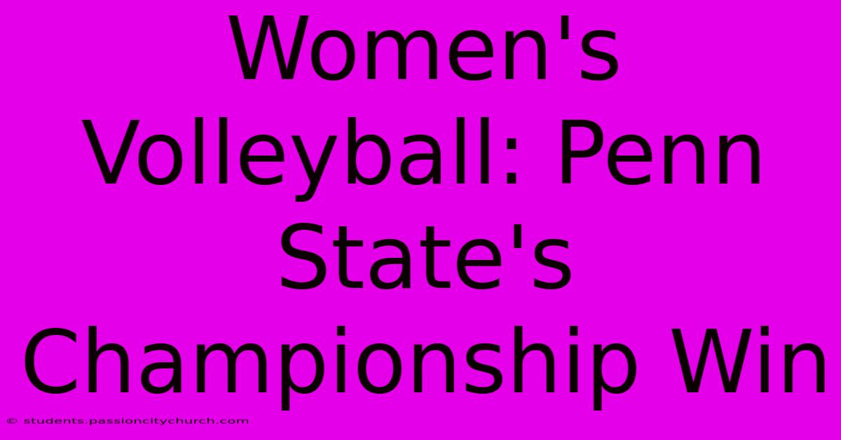 Women's Volleyball: Penn State's Championship Win