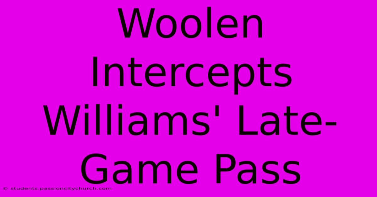 Woolen Intercepts Williams' Late-Game Pass