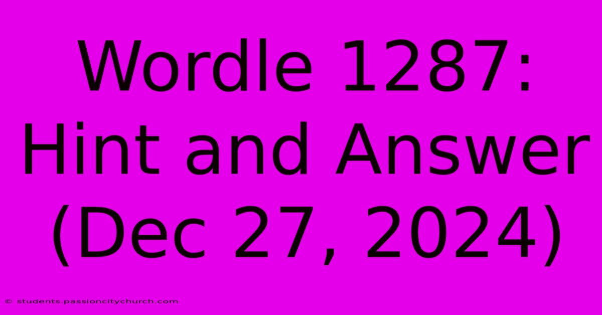 Wordle 1287: Hint And Answer (Dec 27, 2024)