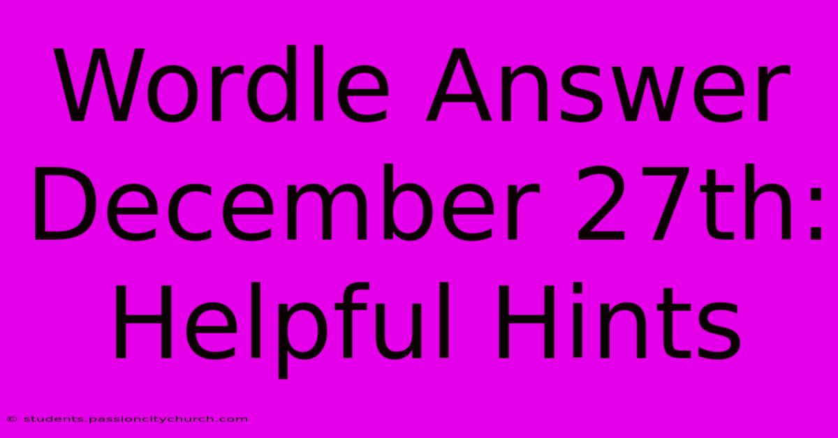 Wordle Answer December 27th: Helpful Hints