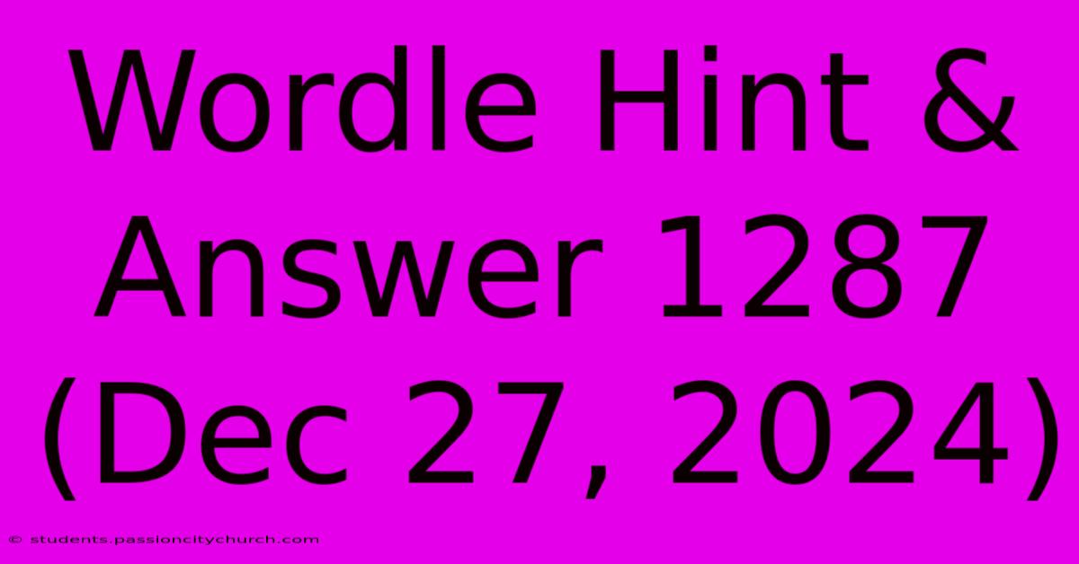 Wordle Hint & Answer 1287 (Dec 27, 2024)