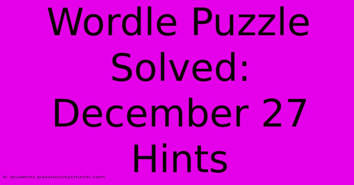 Wordle Puzzle Solved: December 27 Hints