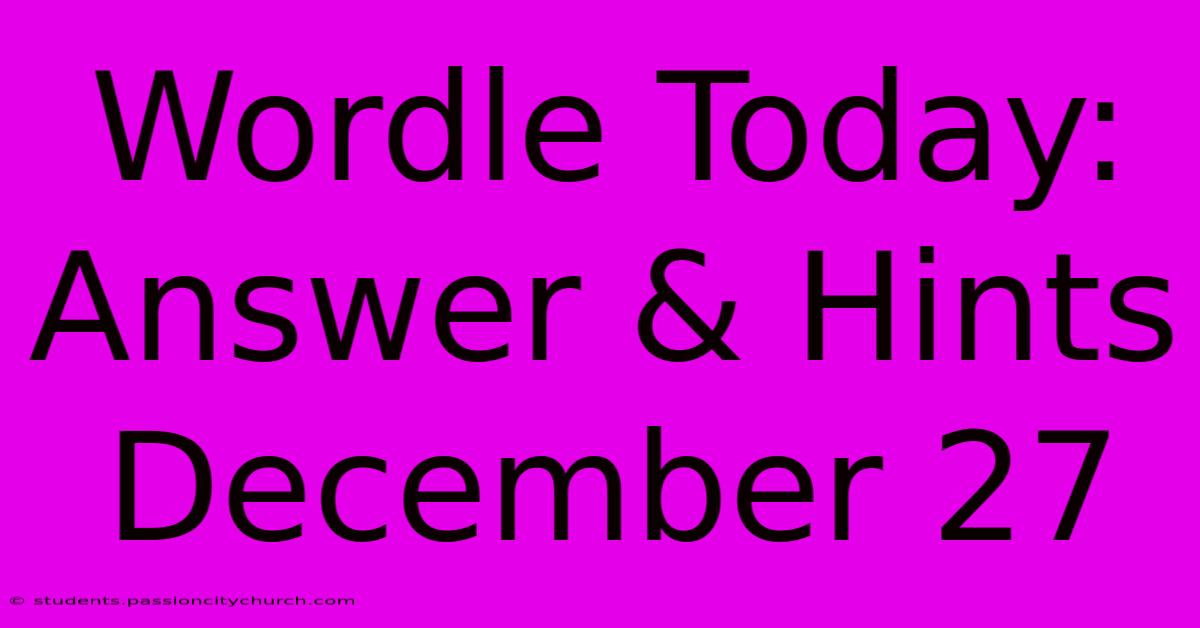 Wordle Today: Answer & Hints December 27