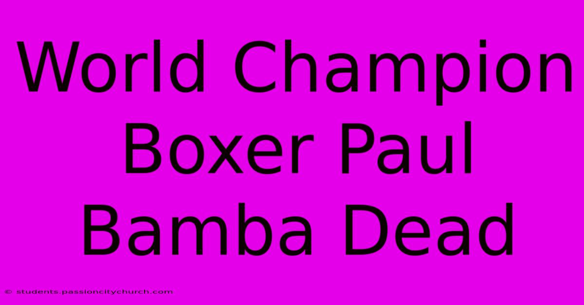 World Champion Boxer Paul Bamba Dead