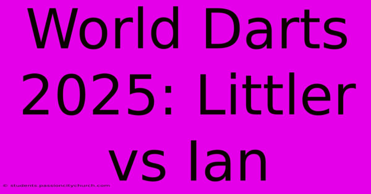 World Darts 2025: Littler Vs Ian