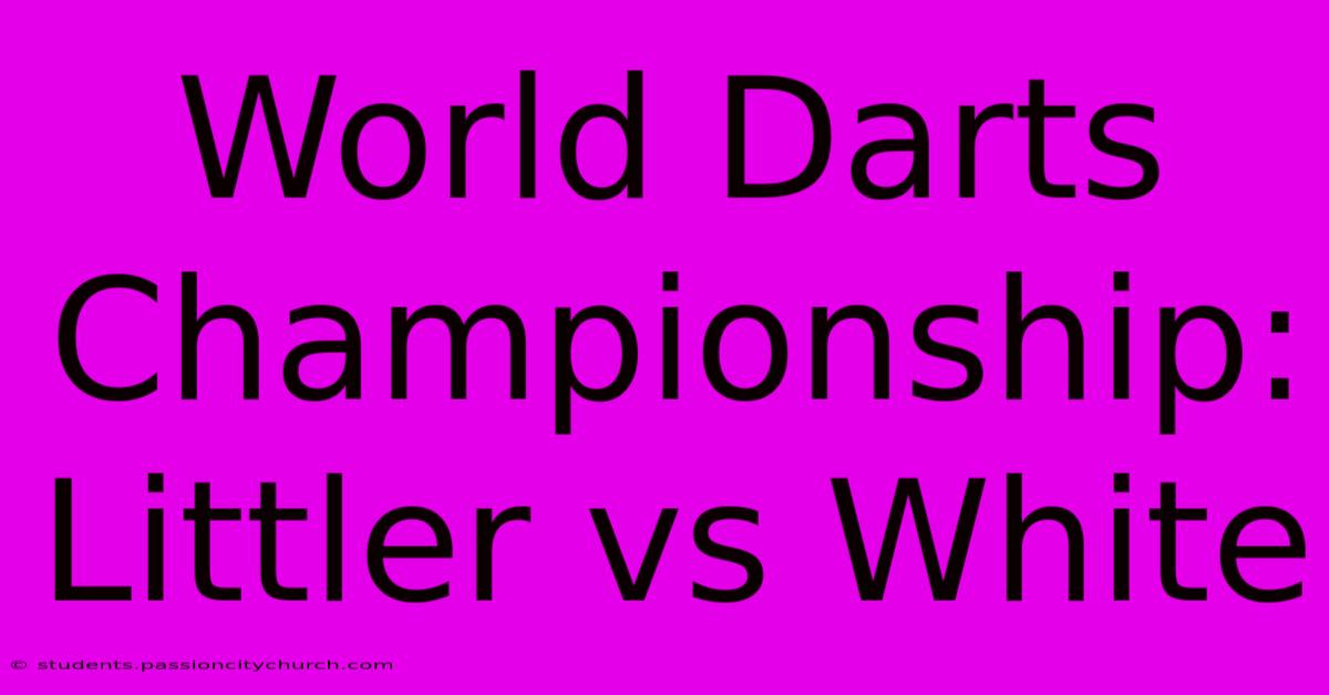 World Darts Championship: Littler Vs White