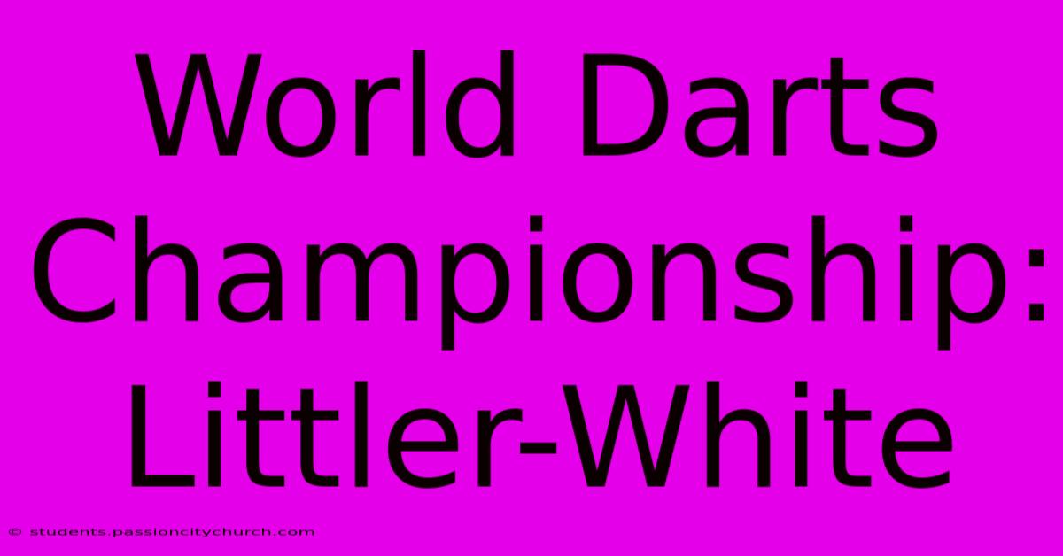 World Darts Championship: Littler-White