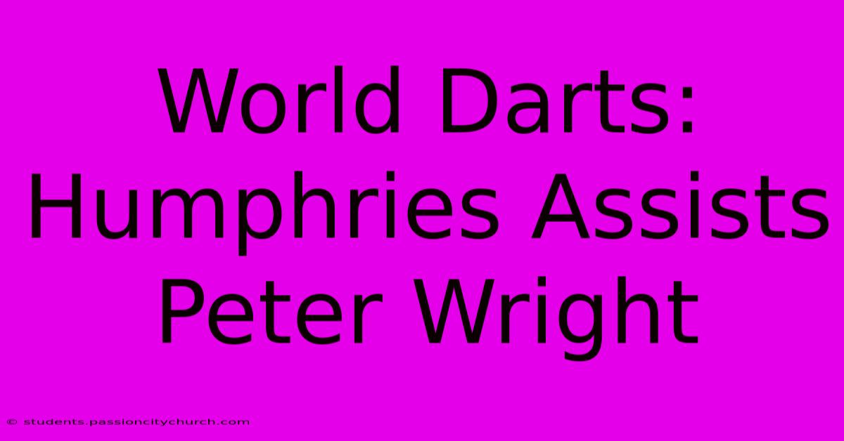 World Darts: Humphries Assists Peter Wright