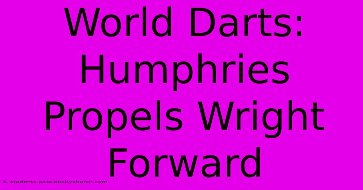 World Darts: Humphries Propels Wright Forward