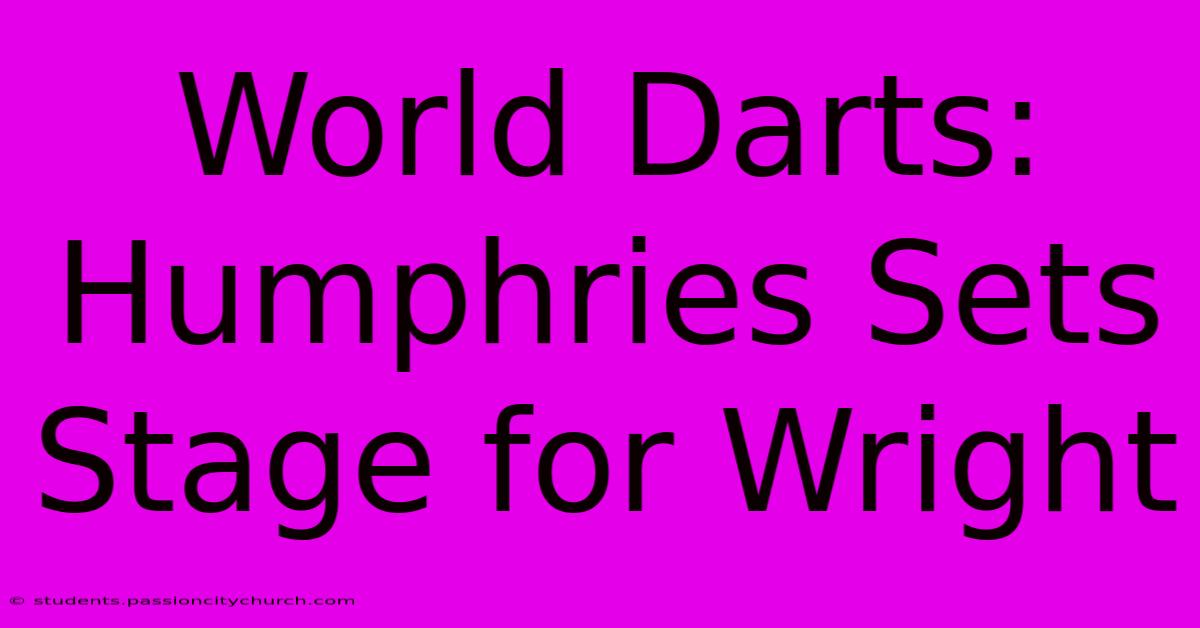 World Darts: Humphries Sets Stage For Wright