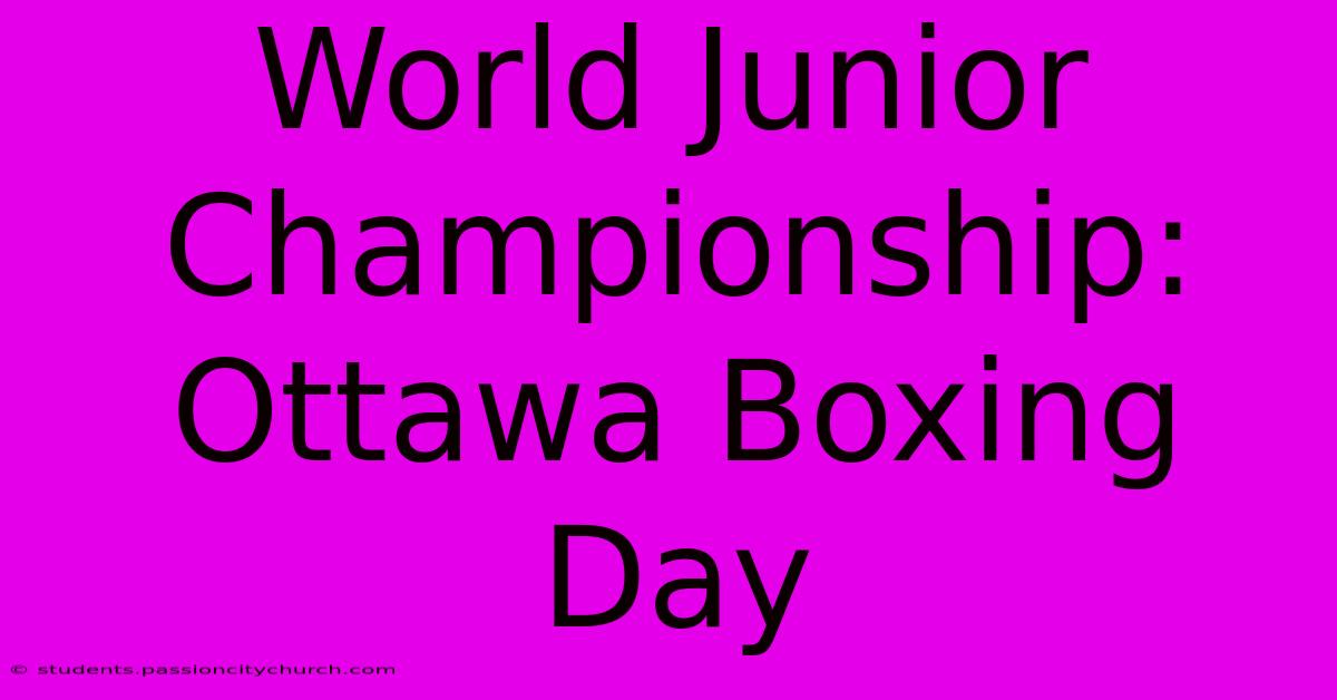 World Junior Championship: Ottawa Boxing Day