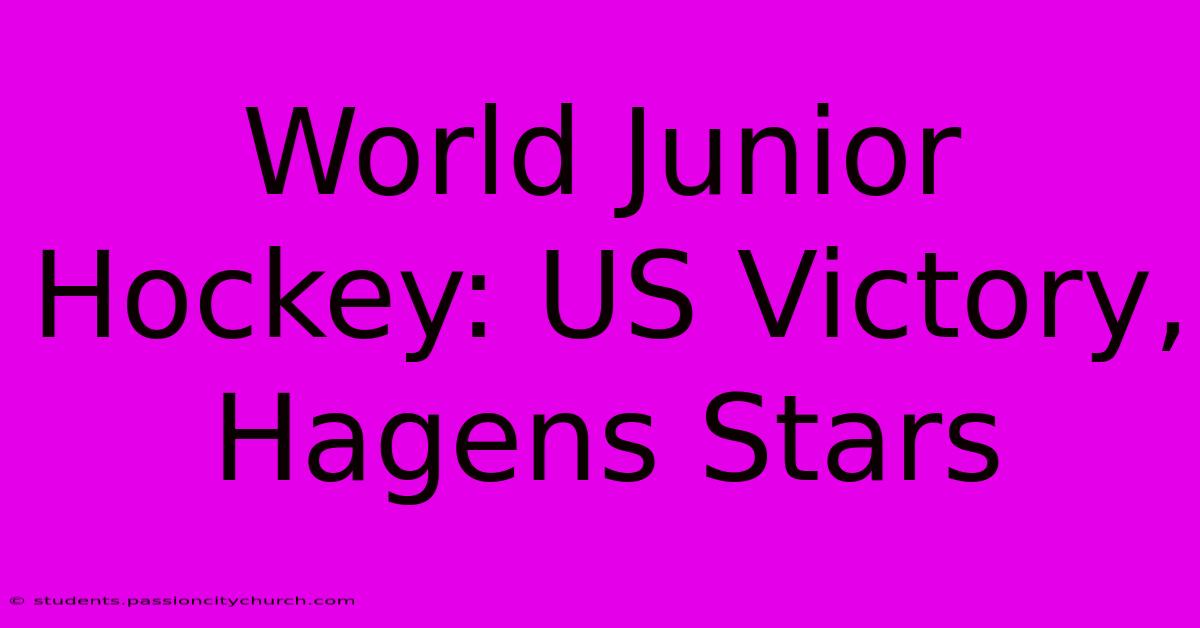 World Junior Hockey: US Victory, Hagens Stars