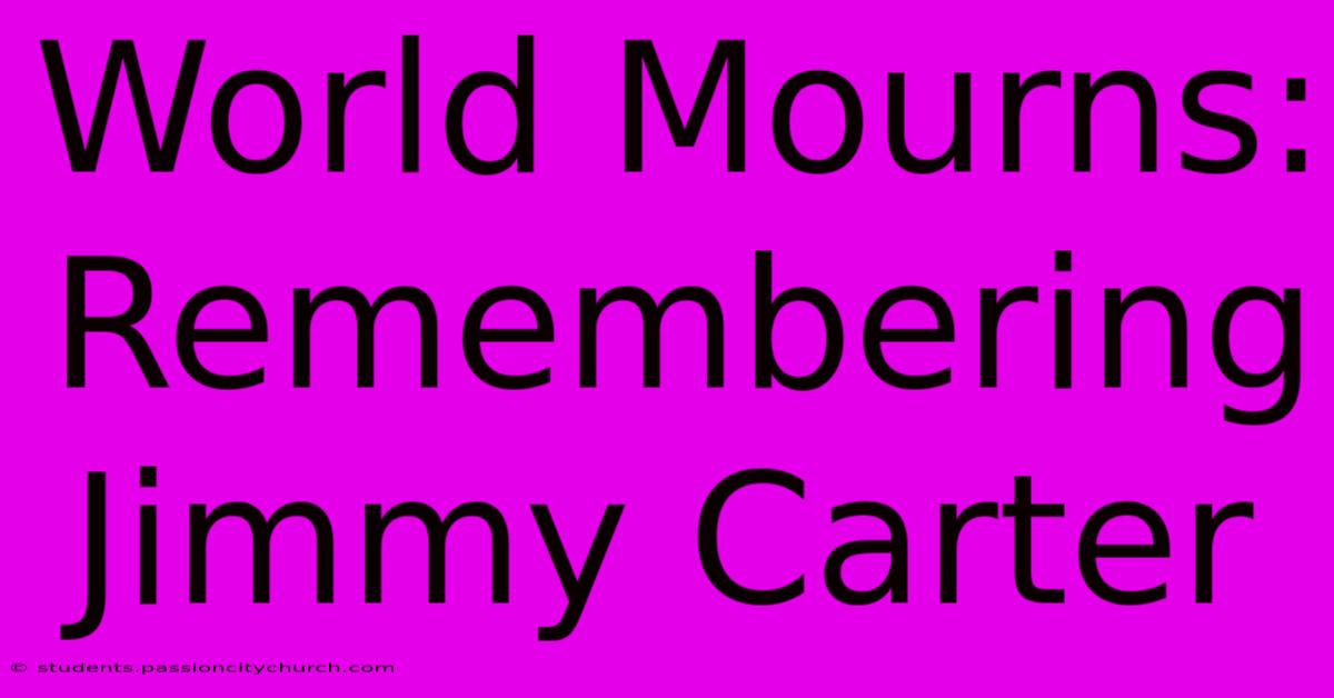 World Mourns: Remembering Jimmy Carter