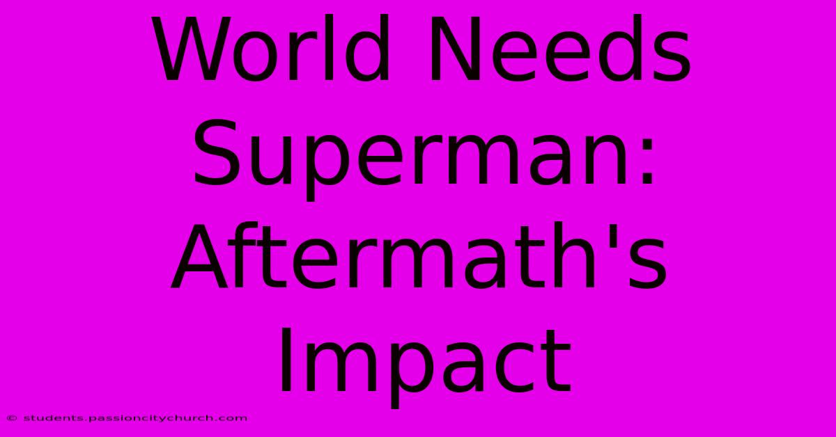 World Needs Superman: Aftermath's Impact