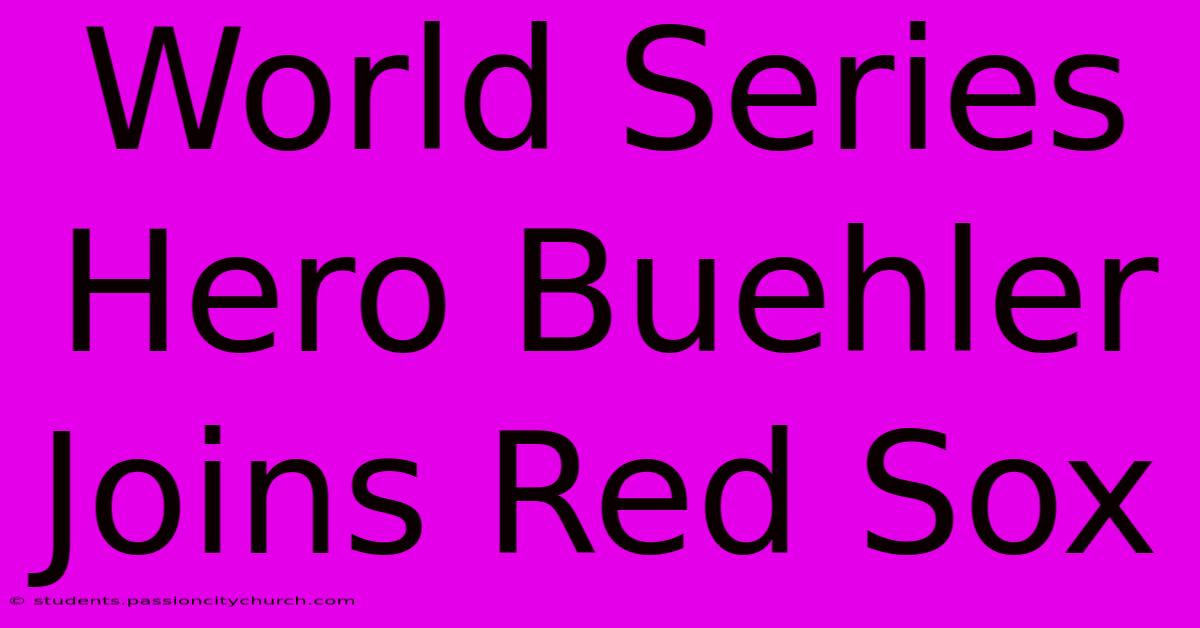 World Series Hero Buehler Joins Red Sox