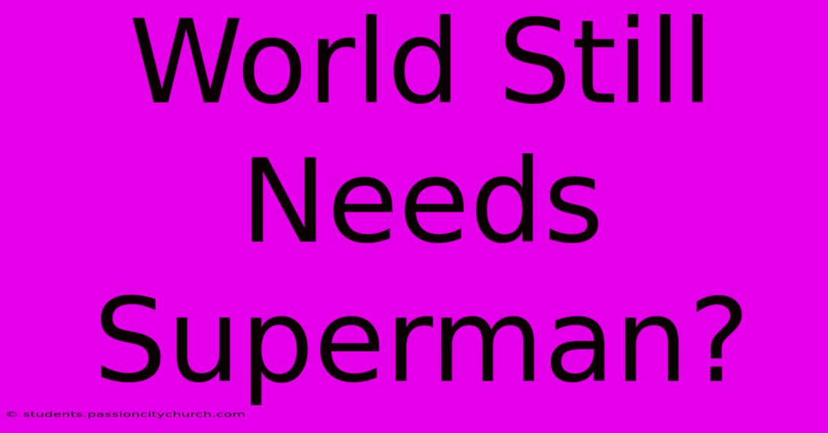 World Still Needs Superman?