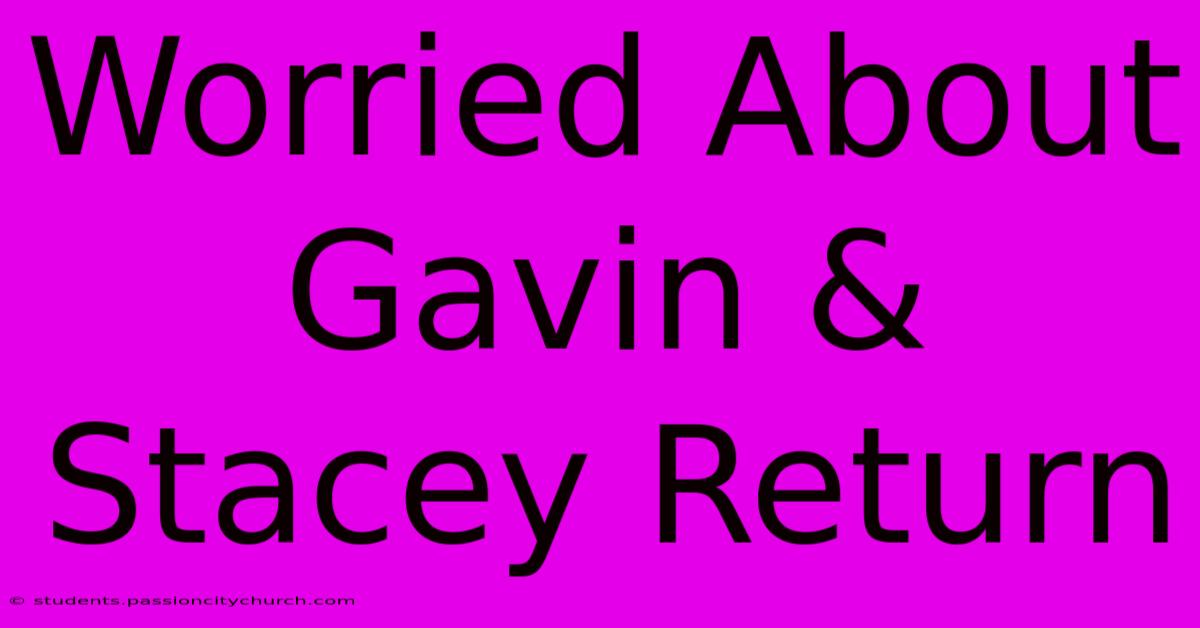 Worried About Gavin & Stacey Return