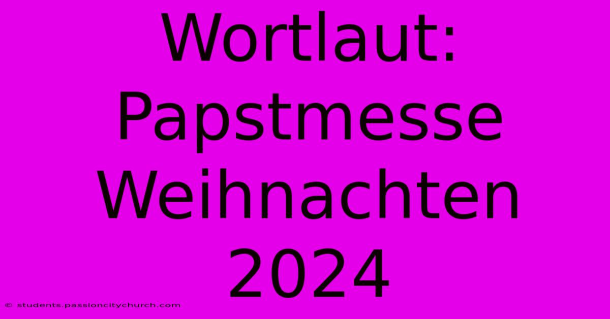 Wortlaut: Papstmesse Weihnachten 2024