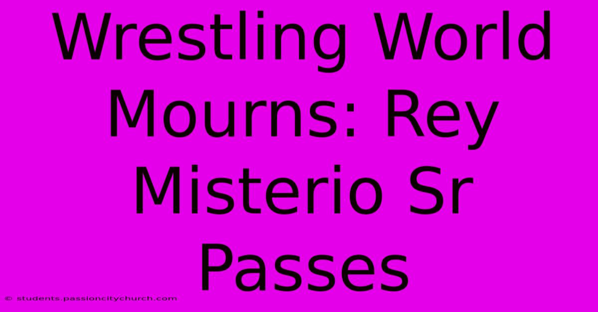 Wrestling World Mourns: Rey Misterio Sr Passes