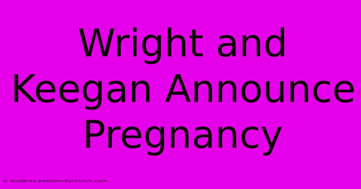 Wright And Keegan Announce Pregnancy