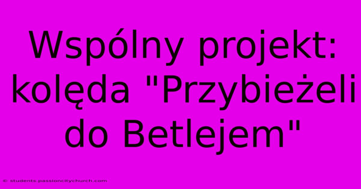 Wspólny Projekt: Kolęda 