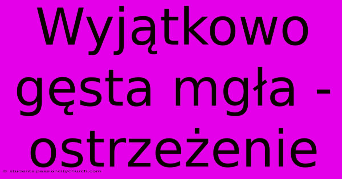 Wyjątkowo Gęsta Mgła - Ostrzeżenie