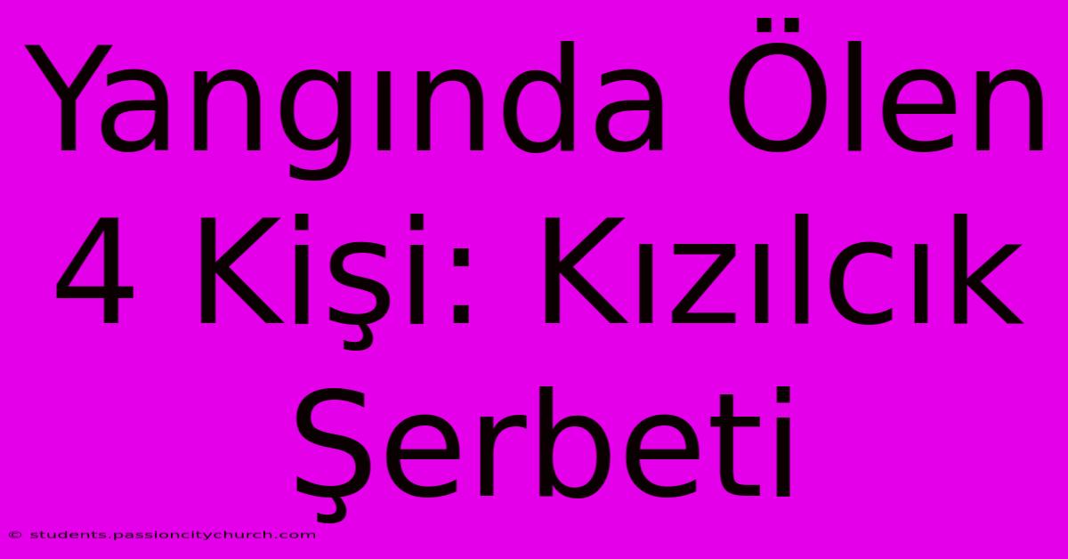 Yangında Ölen 4 Kişi: Kızılcık Şerbeti