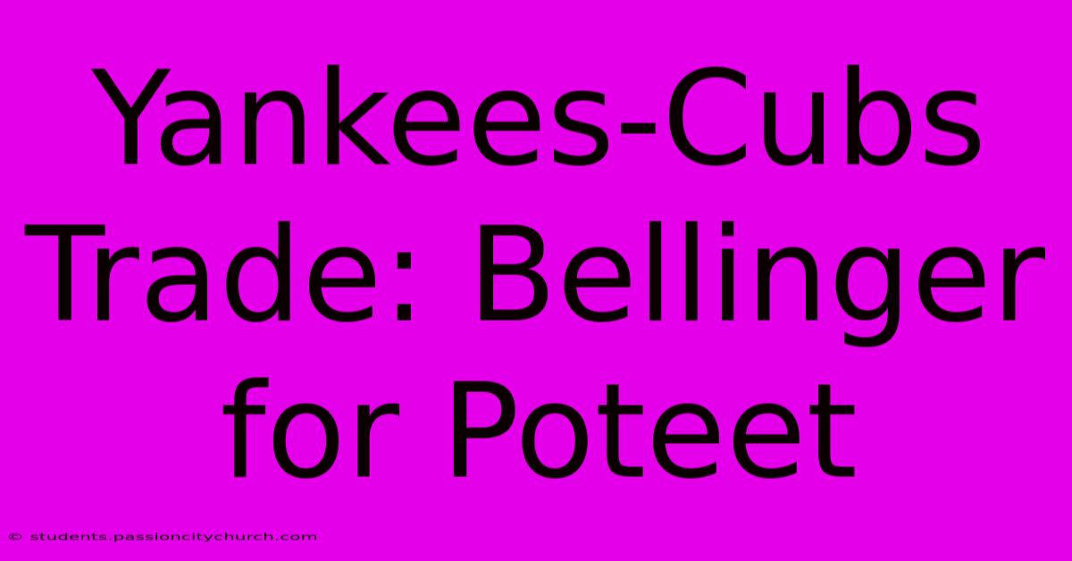 Yankees-Cubs Trade: Bellinger For Poteet