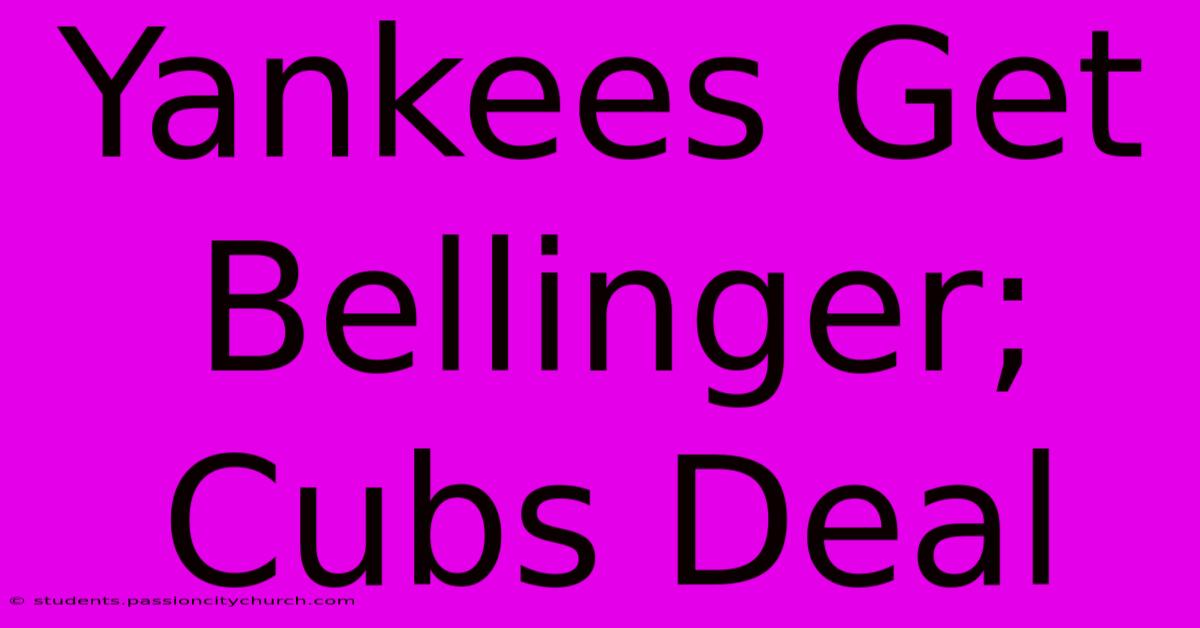 Yankees Get Bellinger; Cubs Deal