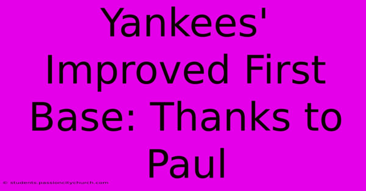 Yankees' Improved First Base: Thanks To Paul