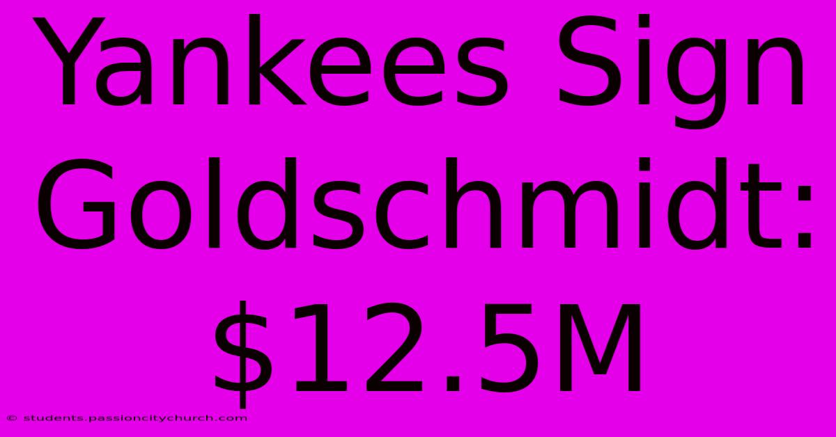 Yankees Sign Goldschmidt: $12.5M