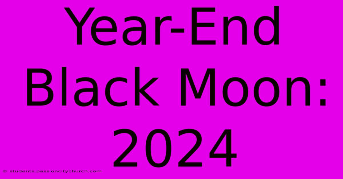 Year-End Black Moon: 2024