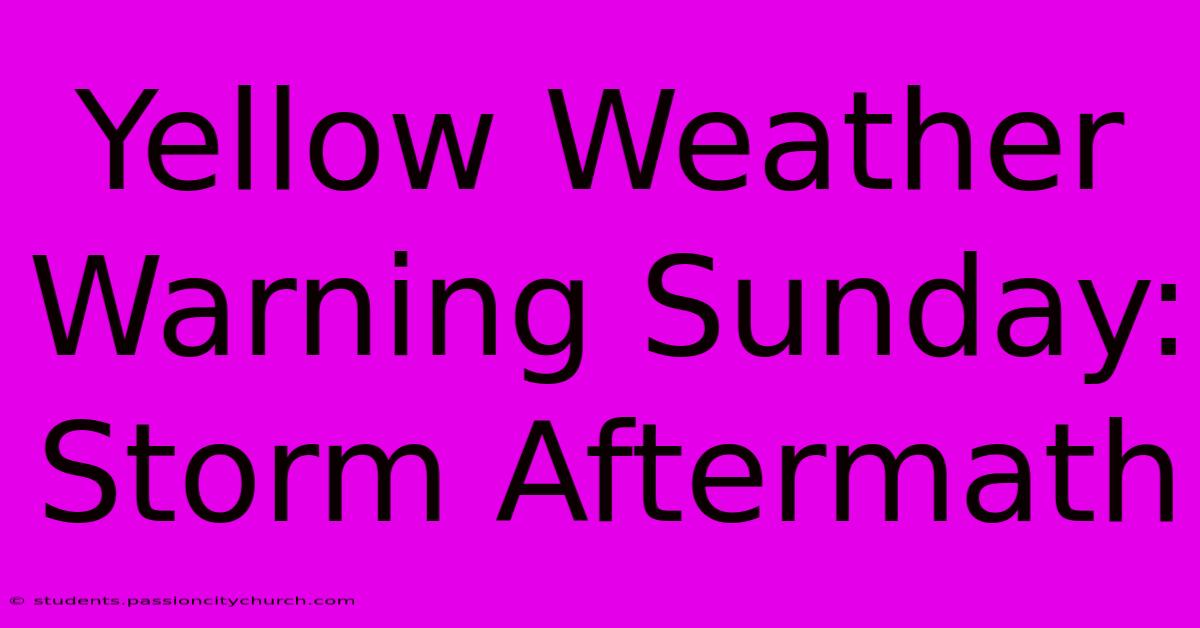 Yellow Weather Warning Sunday: Storm Aftermath