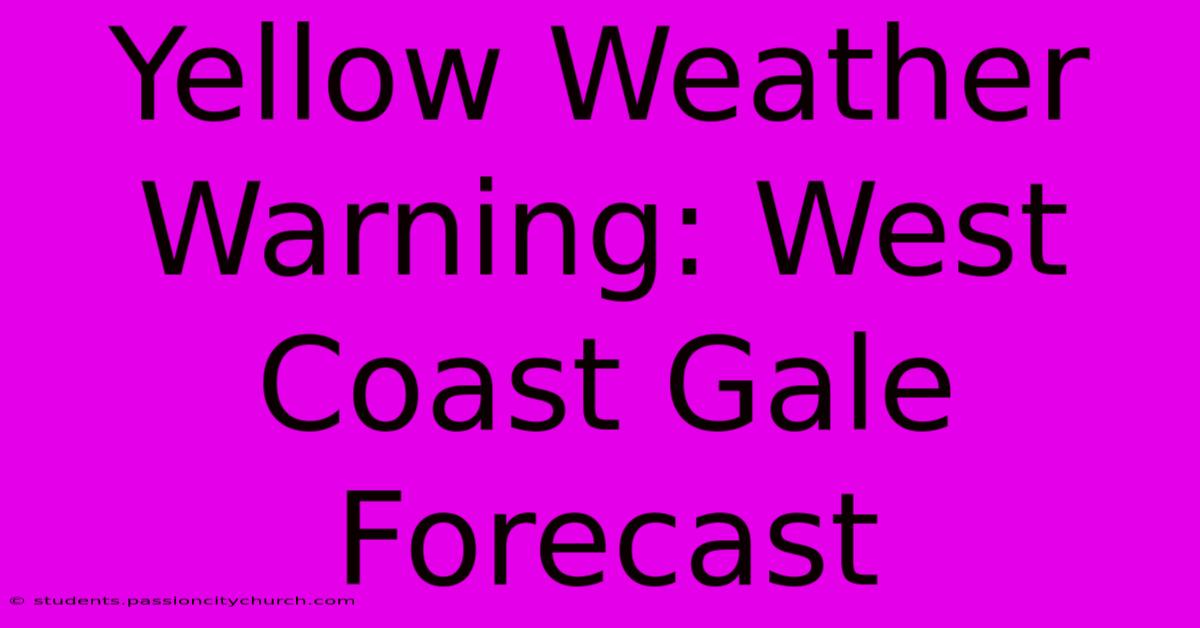 Yellow Weather Warning: West Coast Gale Forecast