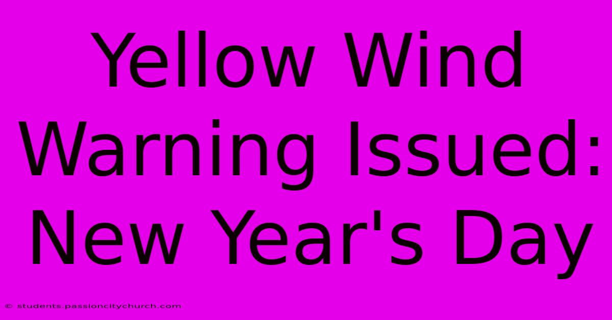 Yellow Wind Warning Issued: New Year's Day