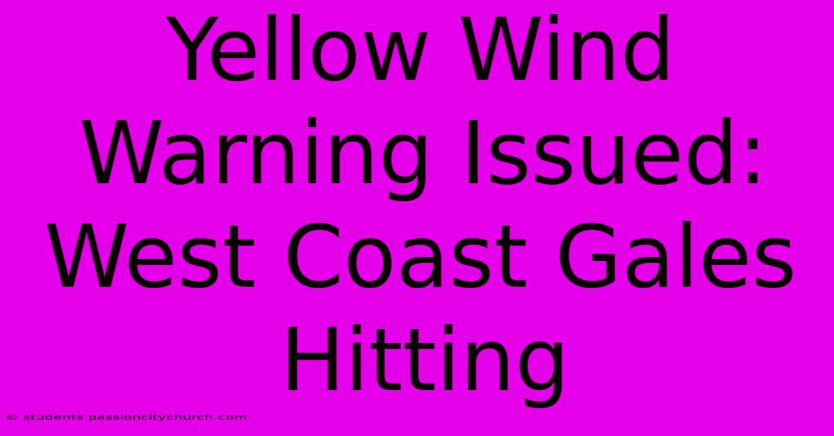 Yellow Wind Warning Issued: West Coast Gales Hitting