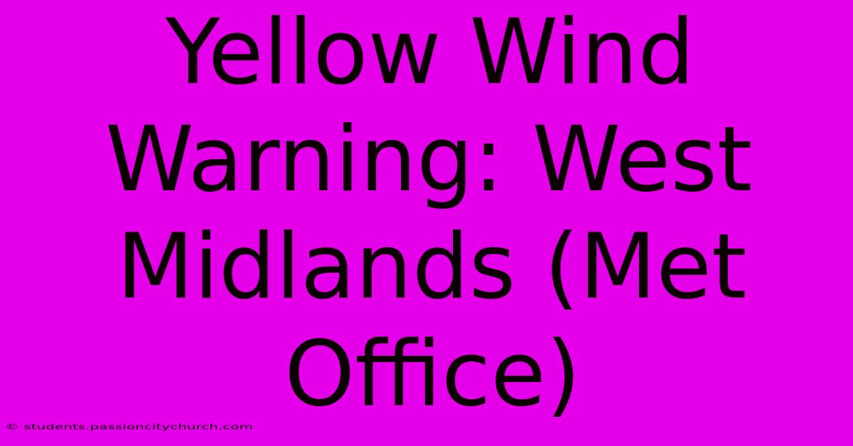 Yellow Wind Warning: West Midlands (Met Office)