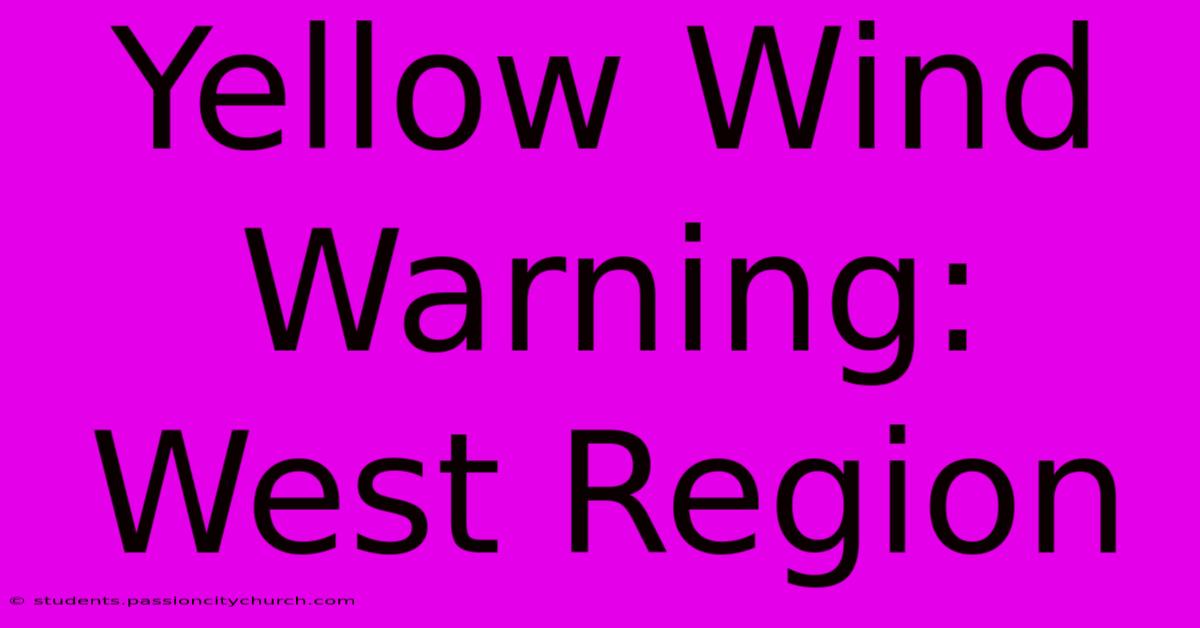 Yellow Wind Warning: West Region